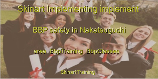 Skinart Implementing implement BBP safety in Nakatsuguchi area | BbpTraining | BbpClasses | SkinartTraining-Japan