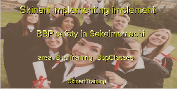 Skinart Implementing implement BBP safety in Sakaimemachi area | BbpTraining | BbpClasses | SkinartTraining-Japan