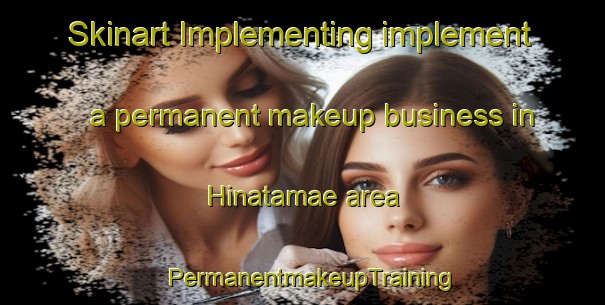 Skinart Implementing implement a permanent makeup business in Hinatamae area | PermanentmakeupTraining | PermanentmakeupClasses | SkinartTraining-Japan