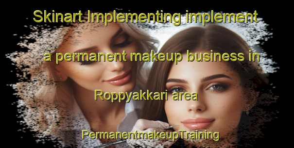 Skinart Implementing implement a permanent makeup business in Roppyakkari area | PermanentmakeupTraining | PermanentmakeupClasses | SkinartTraining-Japan