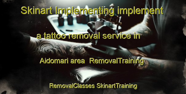 Skinart Implementing implement a tattoo removal service in Aidomari area | #RemovalTraining #RemovalClasses #SkinartTraining-Japan