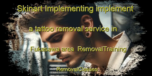 Skinart Implementing implement a tattoo removal service in Fukasawa area | RemovalTraining | RemovalClasses | SkinartTraining-Japan