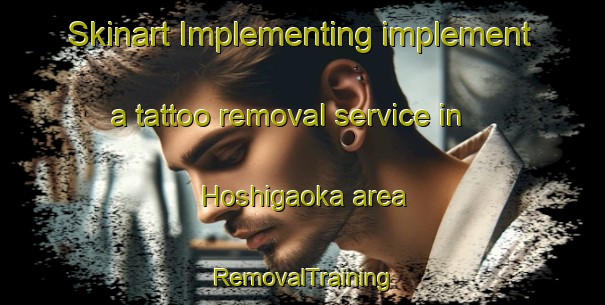 Skinart Implementing implement a tattoo removal service in Hoshigaoka area | RemovalTraining | RemovalClasses | SkinartTraining-Japan