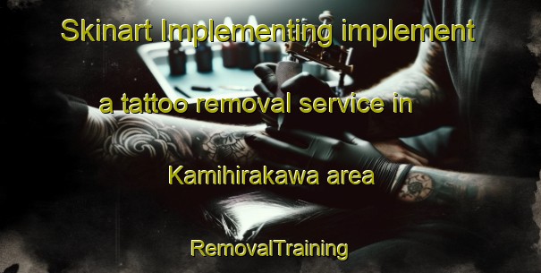Skinart Implementing implement a tattoo removal service in Kamihirakawa area | RemovalTraining | RemovalClasses | SkinartTraining-Japan