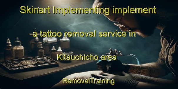 Skinart Implementing implement a tattoo removal service in Kitauchicho area | RemovalTraining | RemovalClasses | SkinartTraining-Japan