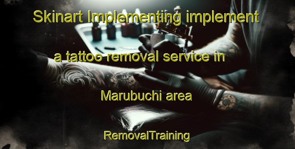 Skinart Implementing implement a tattoo removal service in Marubuchi area | RemovalTraining | RemovalClasses | SkinartTraining-Japan