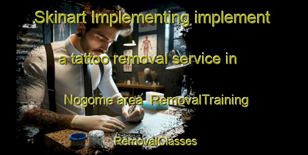 Skinart Implementing implement a tattoo removal service in Nogome area | RemovalTraining | RemovalClasses | SkinartTraining-Japan