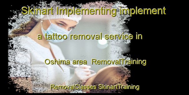 Skinart Implementing implement a tattoo removal service in Oshima area | #RemovalTraining #RemovalClasses #SkinartTraining-Japan