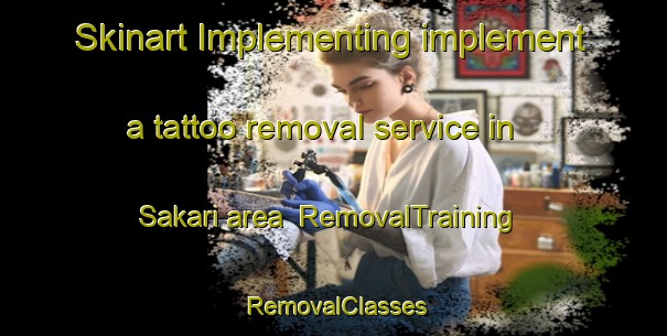 Skinart Implementing implement a tattoo removal service in Sakari area | RemovalTraining | RemovalClasses | SkinartTraining-Japan