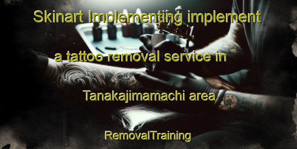 Skinart Implementing implement a tattoo removal service in Tanakajimamachi area | RemovalTraining | RemovalClasses | SkinartTraining-Japan