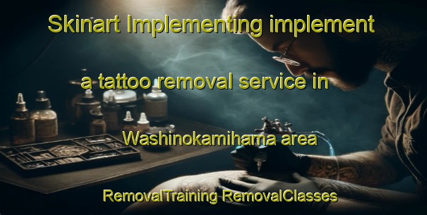 Skinart Implementing implement a tattoo removal service in Washinokamihama area | #RemovalTraining #RemovalClasses #SkinartTraining-Japan