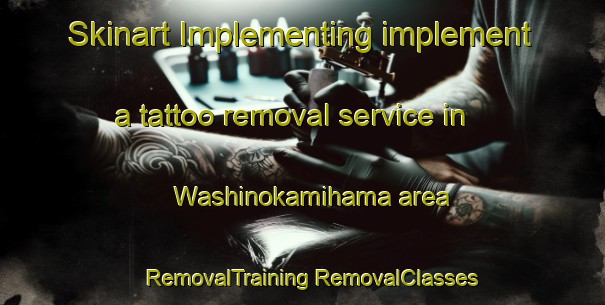 Skinart Implementing implement a tattoo removal service in Washinokamihama area | #RemovalTraining #RemovalClasses #SkinartTraining-Japan