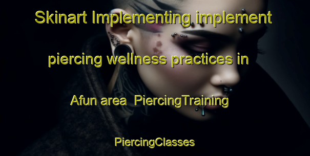 Skinart Implementing implement piercing wellness practices in Afun area | #PiercingTraining #PiercingClasses #SkinartTraining-Japan