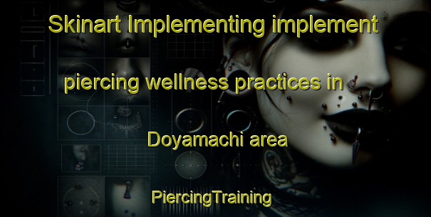 Skinart Implementing implement piercing wellness practices in Doyamachi area | #PiercingTraining #PiercingClasses #SkinartTraining-Japan