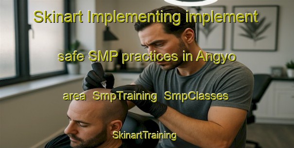 Skinart Implementing implement safe SMP practices in Angyo area | SmpTraining | SmpClasses | SkinartTraining-Japan