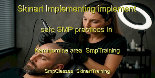 Skinart Implementing implement safe SMP practices in Kaminomine area | SmpTraining | SmpClasses | SkinartTraining-Japan