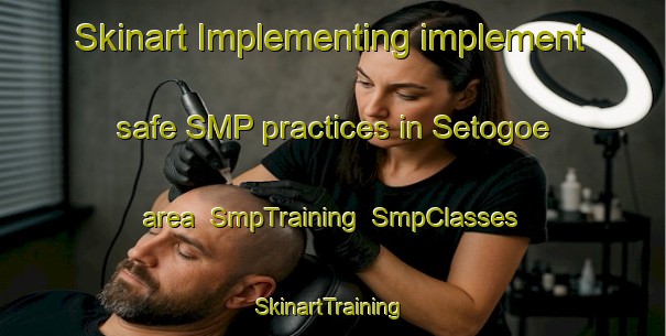 Skinart Implementing implement safe SMP practices in Setogoe area | SmpTraining | SmpClasses | SkinartTraining-Japan