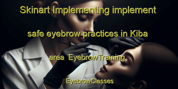 Skinart Implementing implement safe eyebrow practices in Kiba area | EyebrowTraining | EyebrowClasses | SkinartTraining-Japan