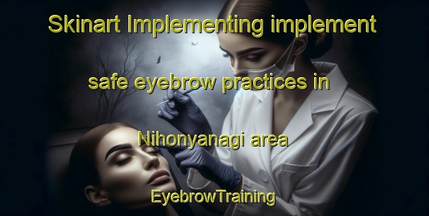 Skinart Implementing implement safe eyebrow practices in Nihonyanagi area | EyebrowTraining | EyebrowClasses | SkinartTraining-Japan