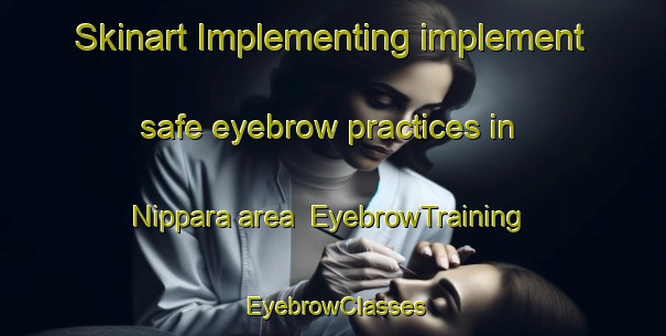 Skinart Implementing implement safe eyebrow practices in Nippara area | EyebrowTraining | EyebrowClasses | SkinartTraining-Japan