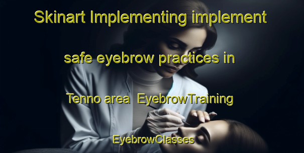 Skinart Implementing implement safe eyebrow practices in Tenno area | EyebrowTraining | EyebrowClasses | SkinartTraining-Japan