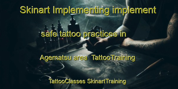 Skinart Implementing implement safe tattoo practices in Agematsu area | #TattooTraining #TattooClasses #SkinartTraining-Japan