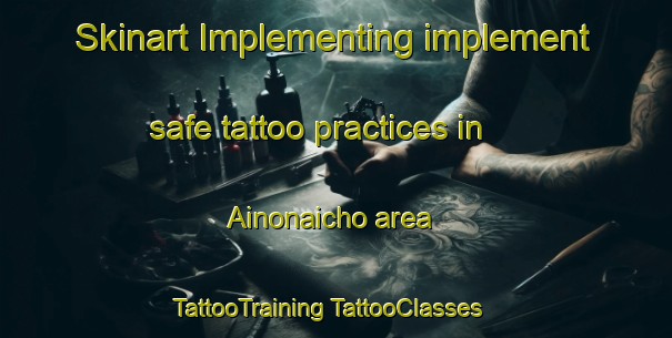 Skinart Implementing implement safe tattoo practices in Ainonaicho area | #TattooTraining #TattooClasses #SkinartTraining-Japan