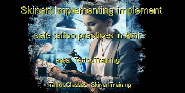 Skinart Implementing implement safe tattoo practices in Ami area | TattooTraining | TattooClasses | SkinartTraining-Japan