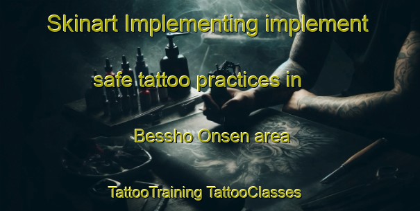 Skinart Implementing implement safe tattoo practices in Bessho Onsen area | #TattooTraining #TattooClasses #SkinartTraining-Japan