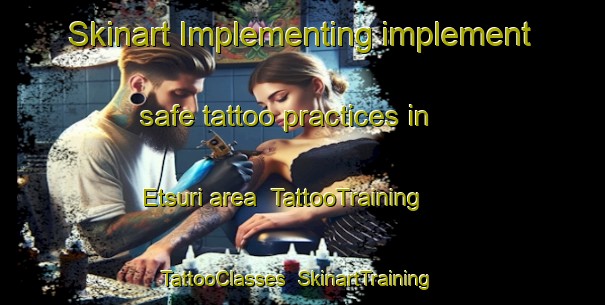 Skinart Implementing implement safe tattoo practices in Etsuri area | TattooTraining | TattooClasses | SkinartTraining-Japan