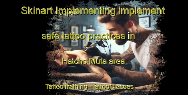 Skinart Implementing implement safe tattoo practices in Hatcho Muta area | TattooTraining | TattooClasses | SkinartTraining-Japan