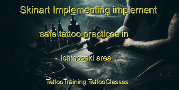 Skinart Implementing implement safe tattoo practices in Ichinoseki area | #TattooTraining #TattooClasses #SkinartTraining-Japan