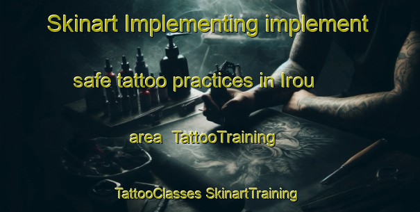 Skinart Implementing implement safe tattoo practices in Irou area | #TattooTraining #TattooClasses #SkinartTraining-Japan