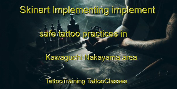 Skinart Implementing implement safe tattoo practices in Kawaguchi Nakayama area | #TattooTraining #TattooClasses #SkinartTraining-Japan