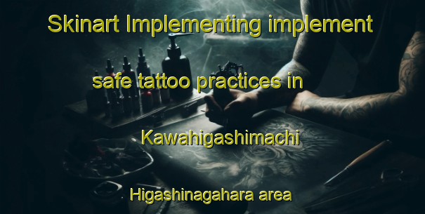 Skinart Implementing implement safe tattoo practices in Kawahigashimachi Higashinagahara area | #TattooTraining #TattooClasses #SkinartTraining-Japan