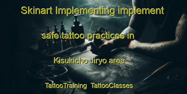 Skinart Implementing implement safe tattoo practices in Kisukicho Jiryo area | TattooTraining | TattooClasses | SkinartTraining-Japan