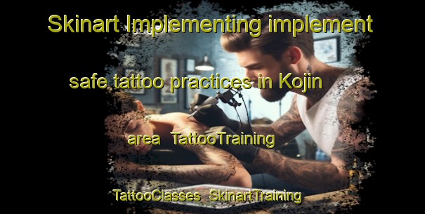 Skinart Implementing implement safe tattoo practices in Kojin area | TattooTraining | TattooClasses | SkinartTraining-Japan