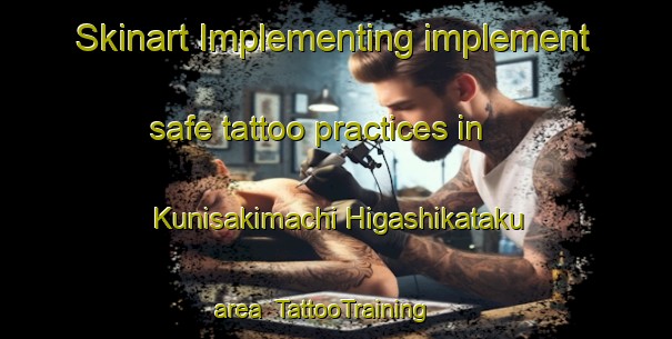 Skinart Implementing implement safe tattoo practices in Kunisakimachi Higashikataku area | TattooTraining | TattooClasses | SkinartTraining-Japan
