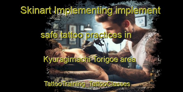 Skinart Implementing implement safe tattoo practices in Kyuragimachi Torigoe area | TattooTraining | TattooClasses | SkinartTraining-Japan