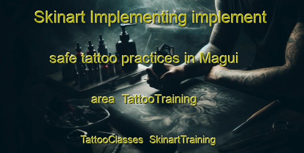 Skinart Implementing implement safe tattoo practices in Magui area | TattooTraining | TattooClasses | SkinartTraining-Japan
