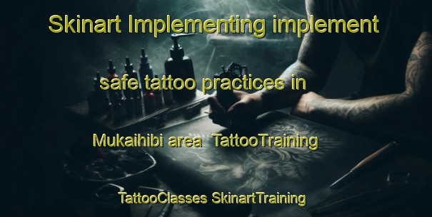 Skinart Implementing implement safe tattoo practices in Mukaihibi area | #TattooTraining #TattooClasses #SkinartTraining-Japan