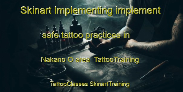 Skinart Implementing implement safe tattoo practices in Nakano O area | #TattooTraining #TattooClasses #SkinartTraining-Japan