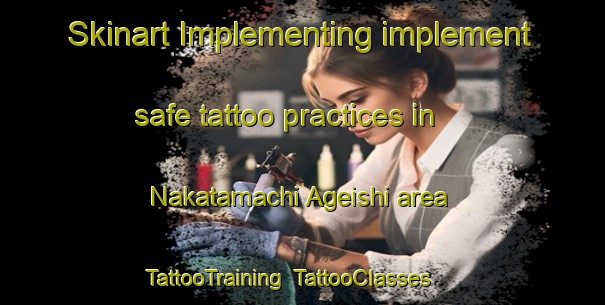Skinart Implementing implement safe tattoo practices in Nakatamachi Ageishi area | TattooTraining | TattooClasses | SkinartTraining-Japan