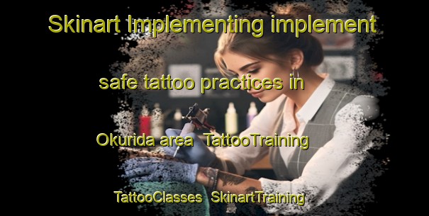 Skinart Implementing implement safe tattoo practices in Okurida area | TattooTraining | TattooClasses | SkinartTraining-Japan