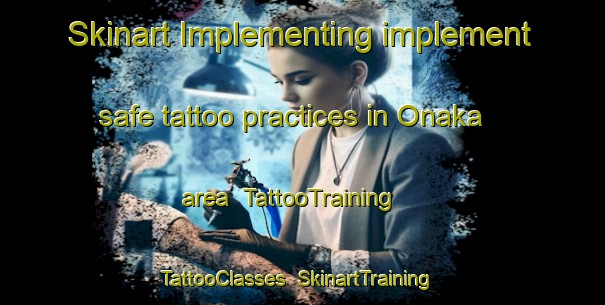 Skinart Implementing implement safe tattoo practices in Onaka area | TattooTraining | TattooClasses | SkinartTraining-Japan