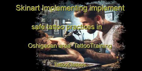 Skinart Implementing implement safe tattoo practices in Oshigadan area | TattooTraining | TattooClasses | SkinartTraining-Japan