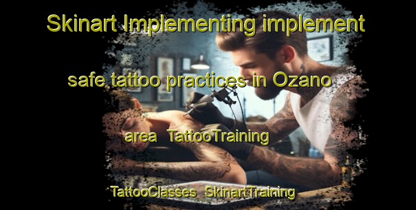 Skinart Implementing implement safe tattoo practices in Ozano area | TattooTraining | TattooClasses | SkinartTraining-Japan