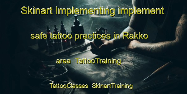 Skinart Implementing implement safe tattoo practices in Rakko area | TattooTraining | TattooClasses | SkinartTraining-Japan
