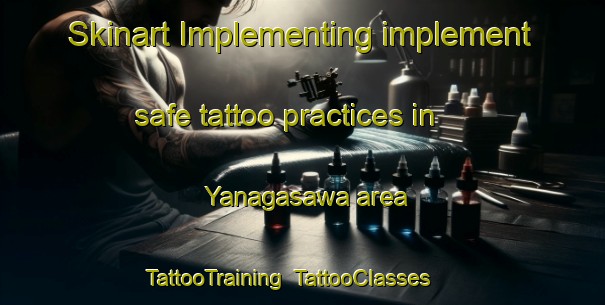 Skinart Implementing implement safe tattoo practices in Yanagasawa area | TattooTraining | TattooClasses | SkinartTraining-Japan