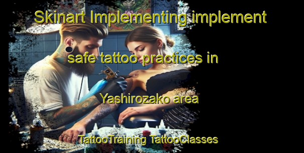 Skinart Implementing implement safe tattoo practices in Yashirozako area | #TattooTraining #TattooClasses #SkinartTraining-Japan